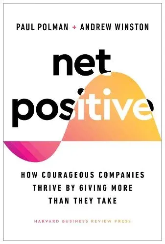 Book cover image for Net Positive: How Courageous Companies Thrive by Giving More Than They Take, by Paul Polman and Andrew Winston