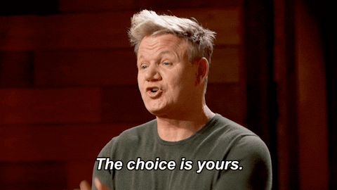 Gordon Ramsay saying "The choice is yours"