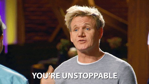 Gordon Ramsay saying "You're unstoppable"